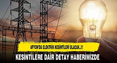 Afyon'da Elektrik Kesintisi Yaşanacak O Kesintiler Nerelerde Olacak...