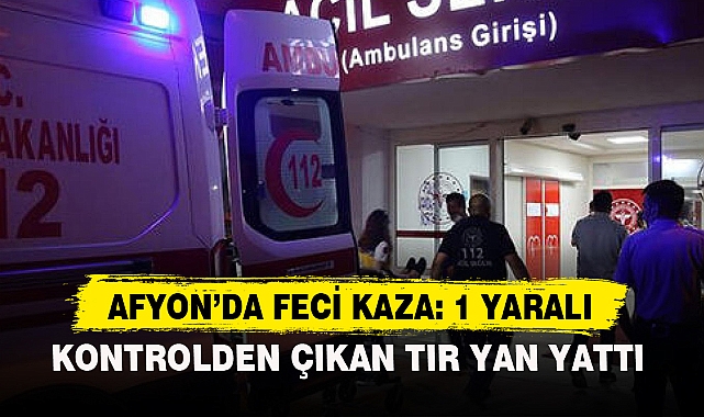 Afyon'da Feci Kaza: 1 Yaralı