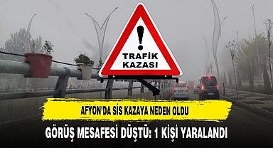 Afyon'da Görüş Mesafesi Düştü Kaza Yaşandı: 1 Yaralı