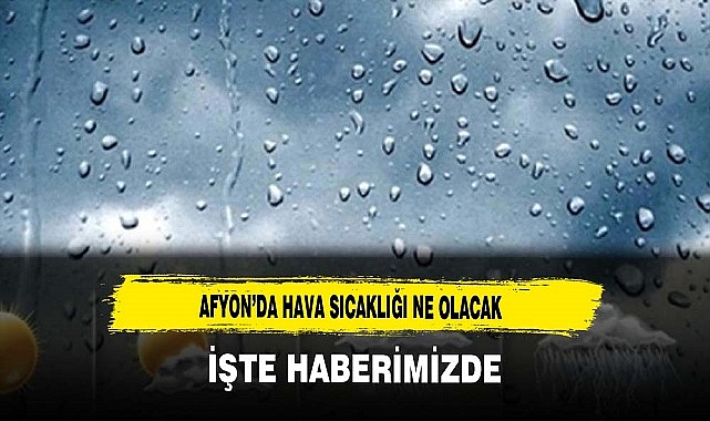 Afyon’da Hava Sıcaklığı Ne Olacak