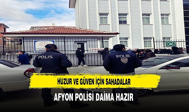 Afyon'da Huzur ve Güven İçin Sahadalar