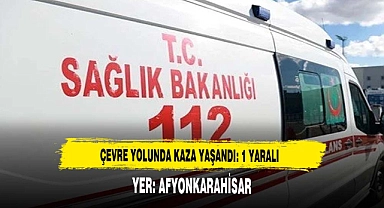Afyon'da Kaza: 1 Yaralı