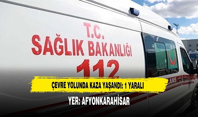 Afyon'da Kaza: 1 Yaralı