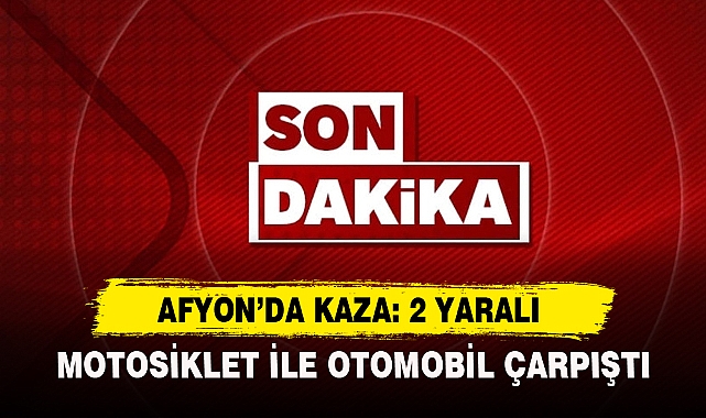 Afyon’da Kaza: 2 Yaralı