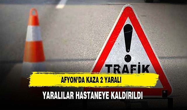 AFYON'DA KAZA 2 YARALI