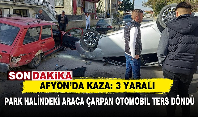 AFYON’DA KAZA: 3 YARALI