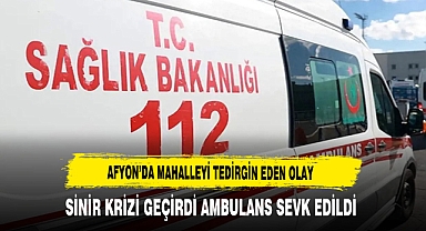 AFYON'DA MAHALLEYİ TEDİRGİN EDEN OLAY