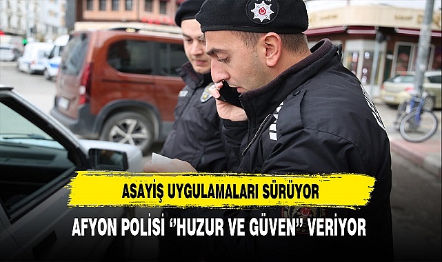 Afyon'da Polis Mekanları Denetledi. Asayiş Uygulamaları Kararlılıkla Sürüyor