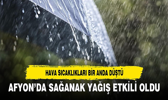 AFYON'DA SAĞANAK YAĞIŞ ETKİLİ OLDU