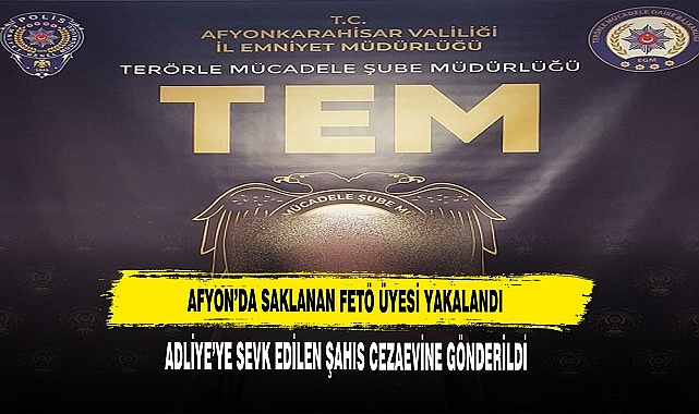 AFYON’DA SAKLANAN FETÖ ÜYESİ YAKALANDI