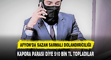 AFYON'DA SAZAN SARMALI DOLANDIRICILIĞI