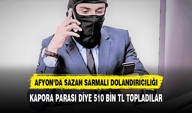 AFYON'DA SAZAN SARMALI DOLANDIRICILIĞI