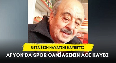 Afyon'da spor camiasının acı kaybı