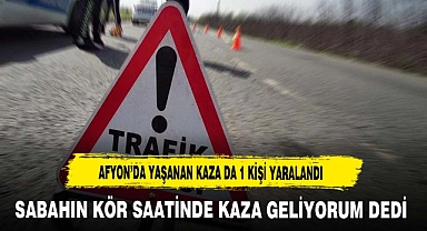 Afyon'da Yaşanan Kaza da 1 Kişi Yaralandı