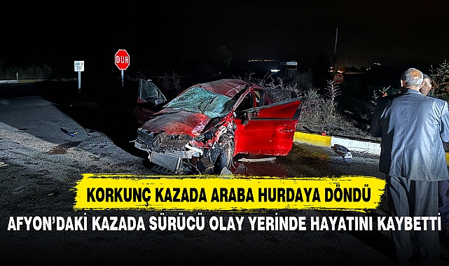Afyon'daki kazada sürücü olay yerinde hayatını kaybetti