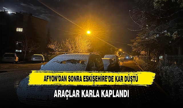 Afyon'dan Sonra Eskişehir'e de Kar Yağdı