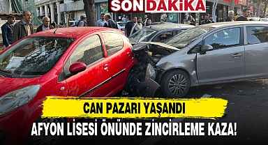 AFYON LİSESİ ÖNÜNDE ZİNCİRLEME KAZA!