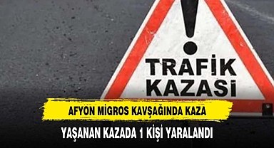 AFYON MİGROS KAVŞAĞINDA KAZA