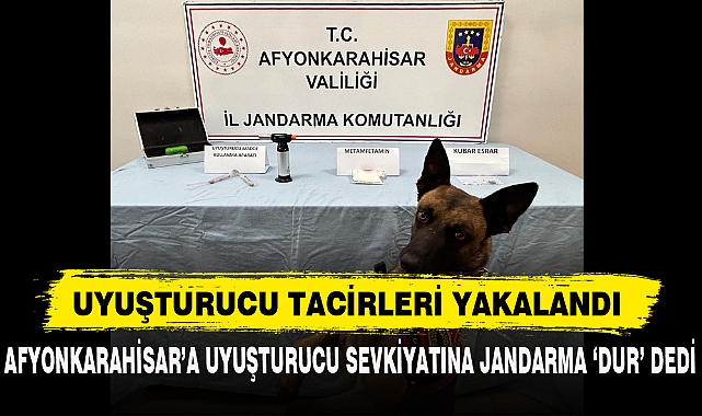 AFYONKARAHİSAR’A UYUŞTURUCU SEVKİYATINA JANDARMA ‘DUR’ DEDİ