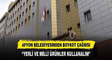 AFYONKARAHİSAR BELEDİYESİ BOYKOT ÇAĞRISINDA BULUNDU