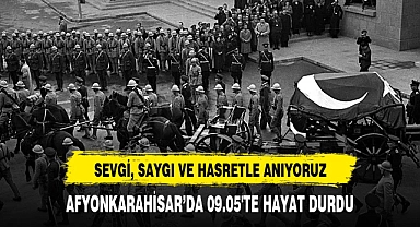 AFYONKARAHİSAR’DA 09.05'TE HAYAT DURDU
