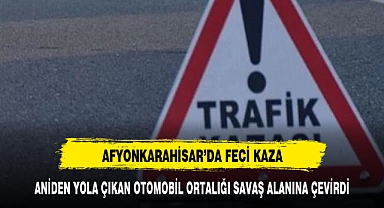 Afyonkarahisar'da bir anlık dikkatsizlik facia ile sonuçlandı
