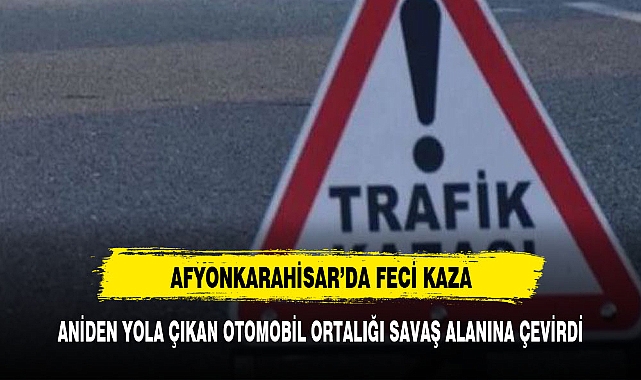Afyonkarahisar'da bir anlık dikkatsizlik facia ile sonuçlandı