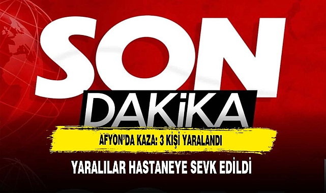 AFYONKARAHİSAR’DA İKİ OTOMOBİL ÇARPIŞTI: 3 YARALI