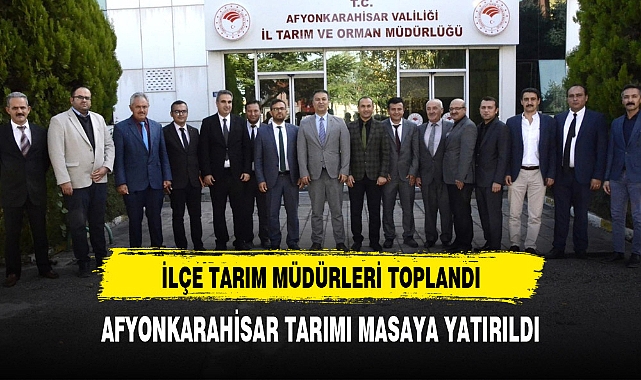 Afyonkarahisar'da İlçe tarım müdürleri toplandı
