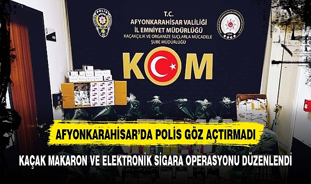 Afyonkarahisar' da kaçak makaron ve elektronik sigara operasyonu