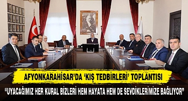 Afyonkarahisar’da ‘Kış Tedbirleri’ Toplantısı