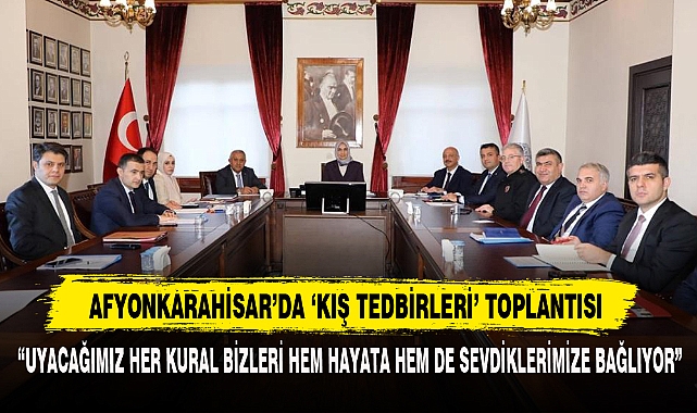 Afyonkarahisar’da ‘Kış Tedbirleri’ Toplantısı