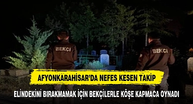 Afyonkarahisar'da nefes kesen kovalamaca