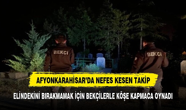Afyonkarahisar'da nefes kesen kovalamaca