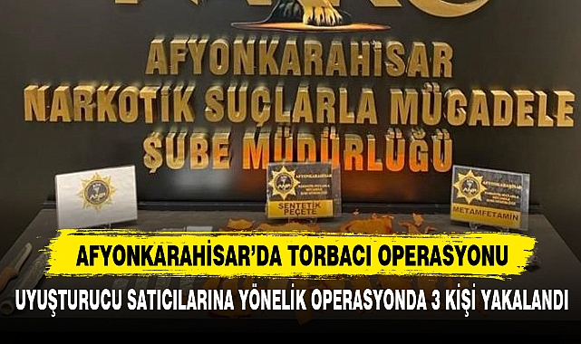 Afyonkarahisar’da Torbacı Operasyonu