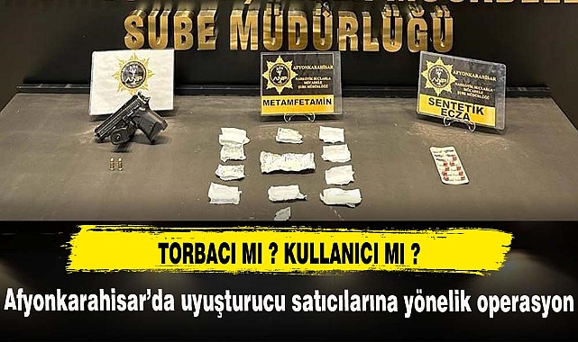 Afyonkarahisar’da uyuşturucu satıcılarına yönelik operasyon