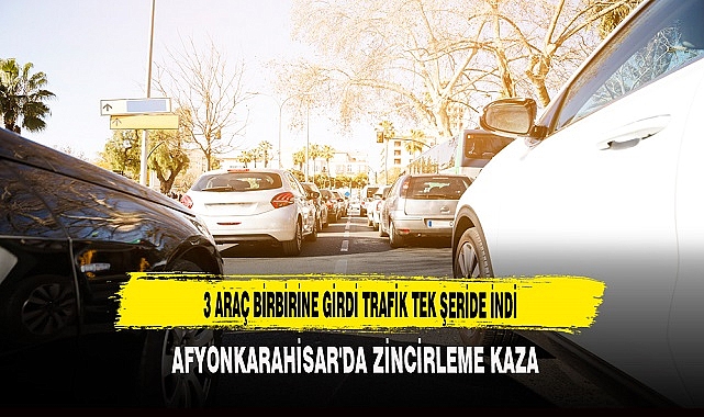 AFYONKARAHİSAR'DA ZİNCİRLEME KAZA