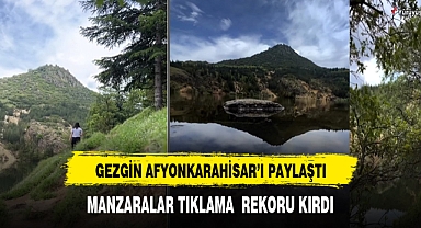 Afyonkarahisar'ı gezdi sosyal medyadan beğeni yağmuru geldi