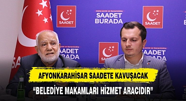 Afyonkarahisar Saadet’e kavuşacak!