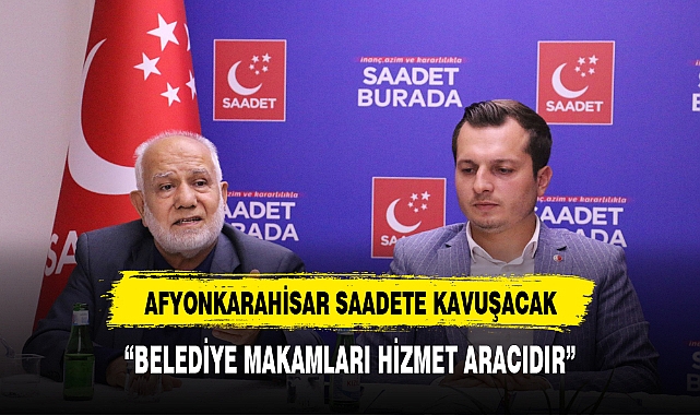 Afyonkarahisar Saadet’e kavuşacak!