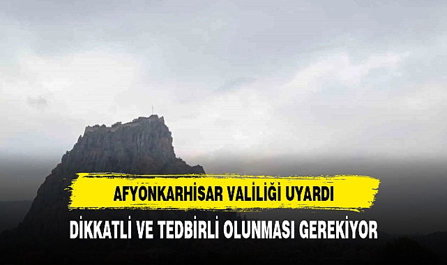 Afyonkarahisar valiliğinden uyarı geldi