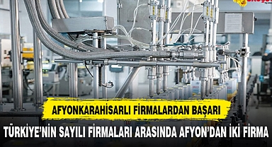 AFYONKARAHİSARLI FİRMALARDAN BÜYÜK BAŞARI