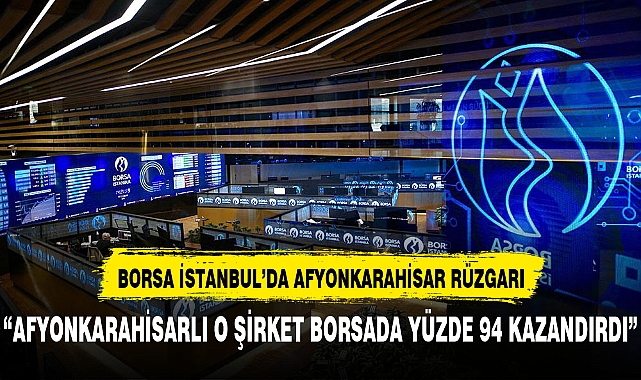 Afyonkarahisarlı o şirket borsada rekor kırdı kazancı görenler şaşkınlıklarını gizleyemedi