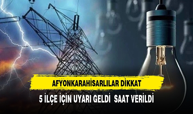 Afyonkarahisarlılar dikkat elektrikler hangi saatler arası kesilecek?