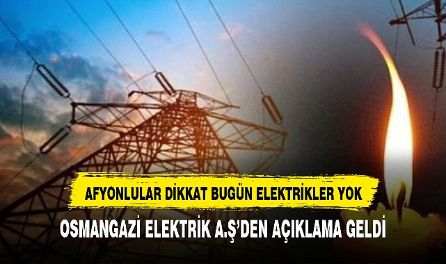 Afyonlular dikkat bugün elektrikler yok  bölge bölge kesinti saatleri haberimizde
