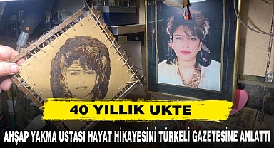AHŞAP YAKMA USTASI HAYAT HİKAYESİNİ TÜRKELİ GAZETESİNE ANLATTI