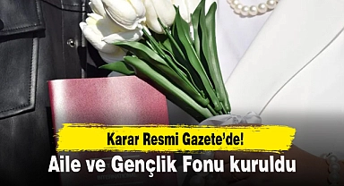 Aile ve Gençlik Fonu kuruldu
