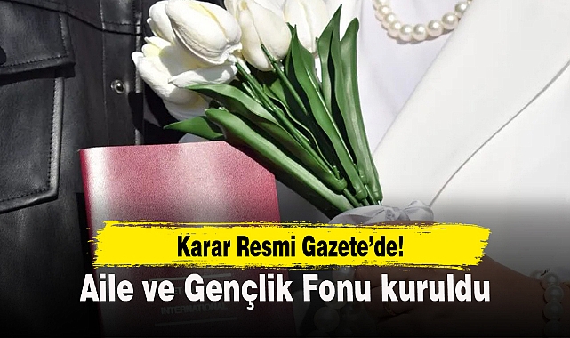 Aile ve Gençlik Fonu kuruldu