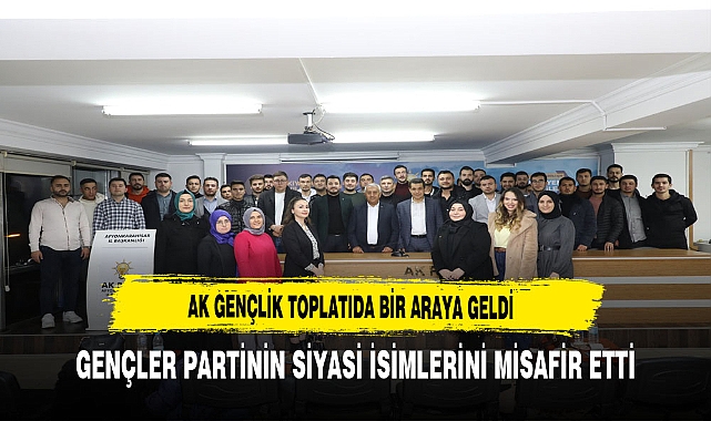AK Gençlik Toplantıda Bir Araya Geldi.