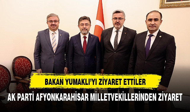 AK Parti Afyonkarahisar milletvekillerinden bakan Yumaklı'ya ziyaret